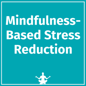 Mindfulness-based stress reduction